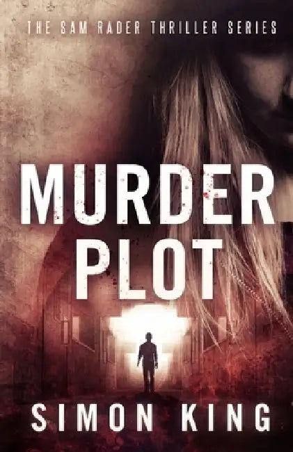 Murder Plot (A Sam Rader Thriller Book 3) by Simon King