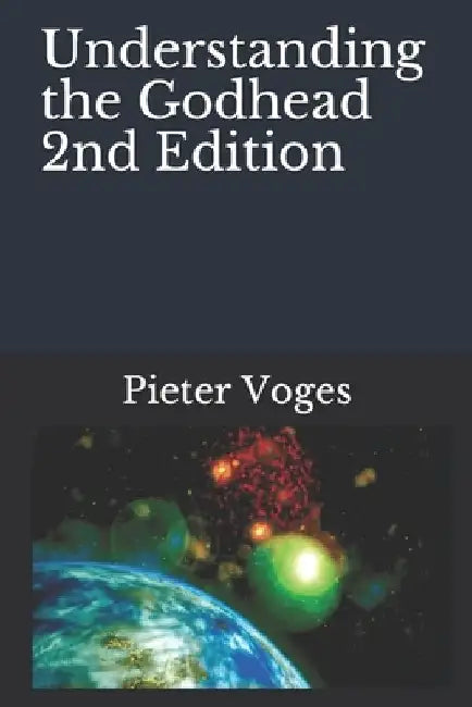Understanding the Godhead 2nd Edition by Pieter Voges