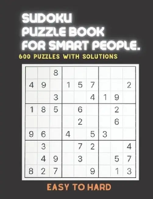 Sudoku Puzzle Book for Smart People: EASY TO HARD SUDOKU BOOK, For Seniors, Adults and Smart Kids, 600 Puzzles with Solutions, ( Easy, Medium, Hard ) by Creative Quotes