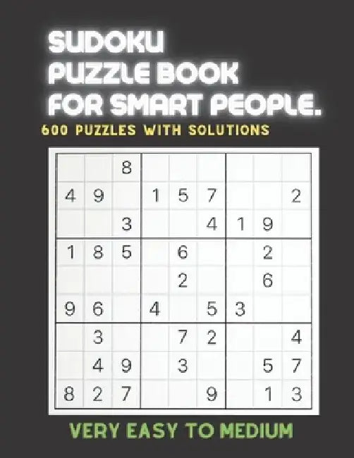 Sudoku Puzzle Book for Smart People: VERY EASY TO MEDIUM SUDOKU BOOK, For Seniors, Adults and Smart Kids, 600 Puzzles with Solutions, ( Very Easy, Eas by Creative Quotes