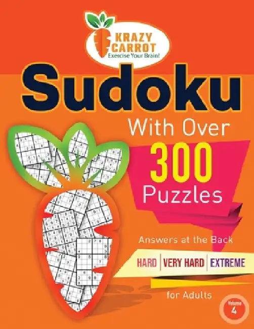 Sudoku With Over 300 Puzzles: Answers at the Back - Hard, Very Hard and Extreme Levels - For Adults - Volume 4 by Krazy Carrot