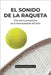 El sonido de la raqueta: Una nueva perspectiva en el entrenamiento del tenis by Gorospe Egaña, Guillermo