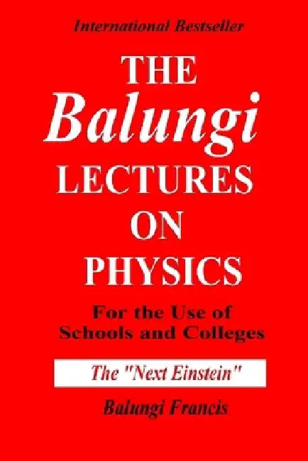 The Balungi Lectures on Physics for the Use of Schools and Colleges by Balungi Francis