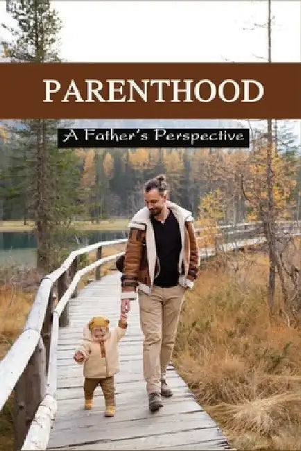 Parenthood: A Father's Perspective: Be Prepared Fatherhood Book by Emil Nicolini