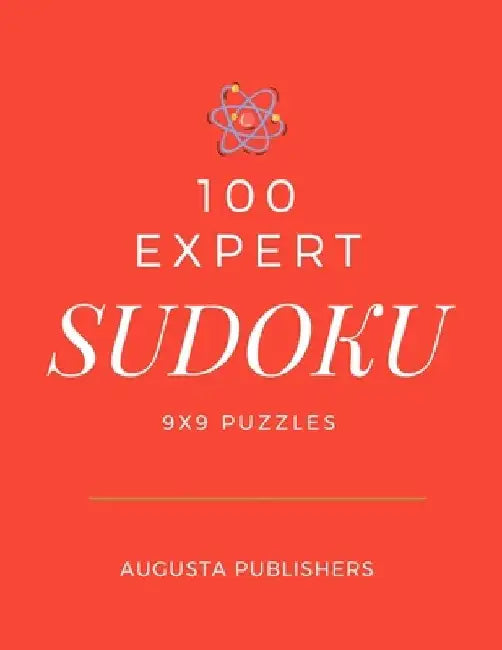 100 Expert SUDOKU 9x9 Puzzles by Augusta Publishers