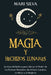 Magia y Hechizos Lunares: La guía definitiva para liberar el poder de las fuerzas naturales, las 8 fases lunares, la wicca y la brujería by Mari Silva