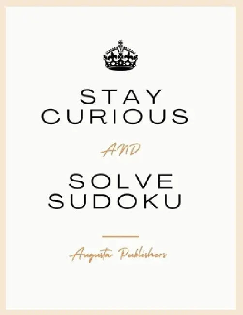 Stay Curious and Solve SUDOKU by Augusta Publishers