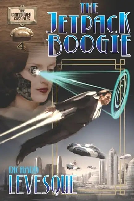 The Jetpack Boogie: A Dieselpunk Adventure by Richard Levesque