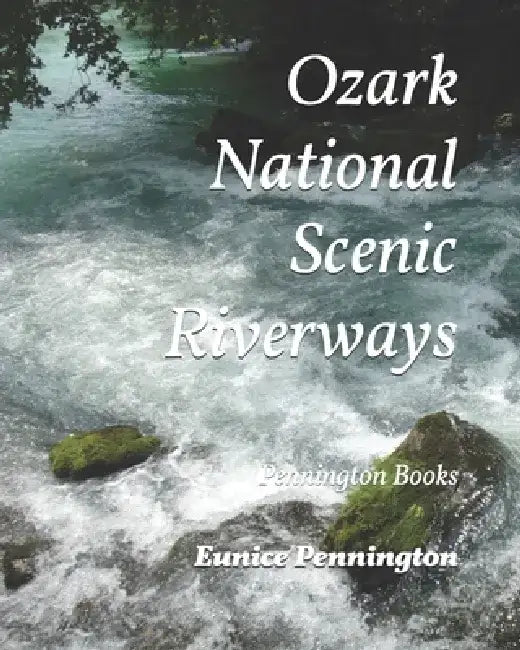 Ozark National Scenic Riverways: Pennington Books by D. D. Pennington