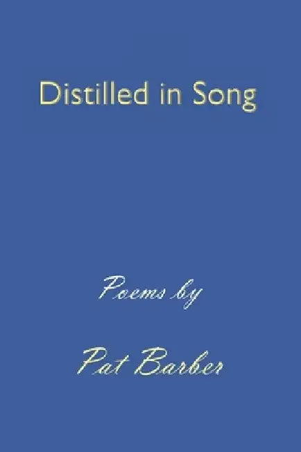 Distilled in Song by Pat Barber