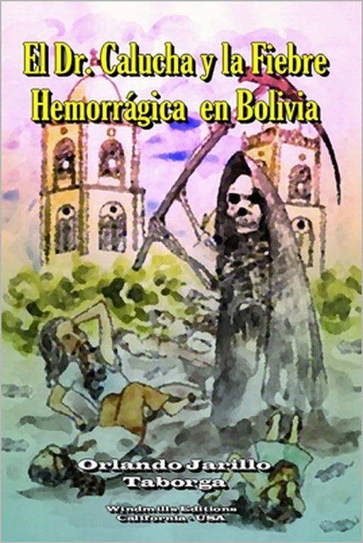 Dr. Calucha... y la fiebre hemorrágica en Bolivia by Windmills Editions, Orlando Jarillo Taborga