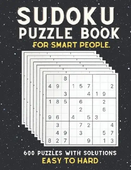 Sudoku Puzzle Book for Smart People: EASY TO HARD SUDOKU BOOK, For Seniors, Adults and Smart Kids, 600 Puzzles with Solutions, ( Easy, Medium, Hard ) by Creative Quotes