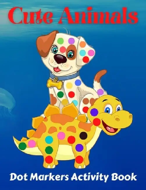 Cute Animals Dot Markers Activity Book: Fun & easy guided big dots with cute animals perfect for toddlers & kids 4+ girls or boys Dot marker ... book by Trendy Coloring