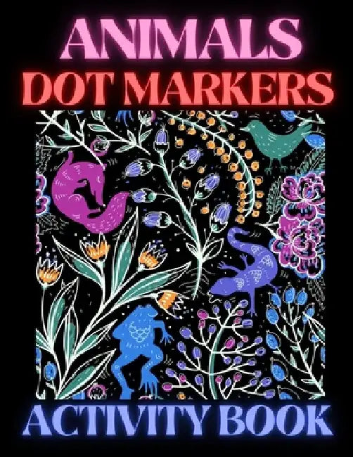 Animals Dot Markers Activity Book: Fun & easy guided big dots with cute animals perfect for toddlers & kids 4+ girls or boys Dot marker ... book Dot m by Trendy Coloring