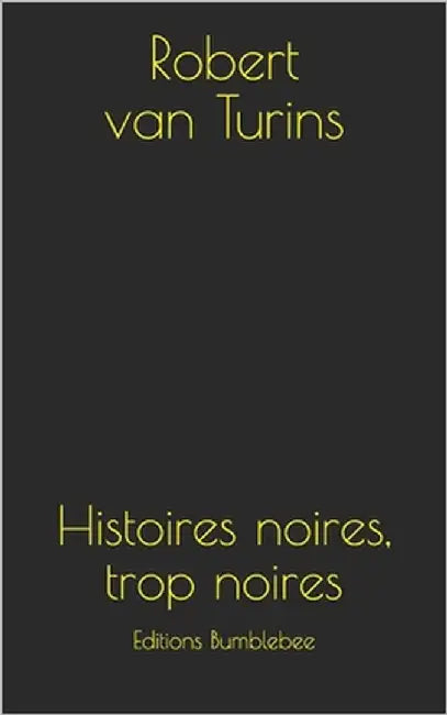 Histoires noires, trop noires by Van Turins, Robert