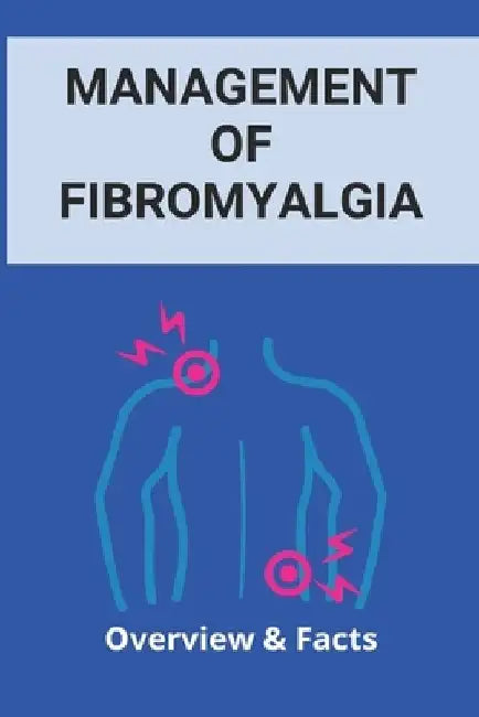 Management Of Fibromyalgia: Overview & Facts: New Fibromyalgia Treatment by Ula Laury