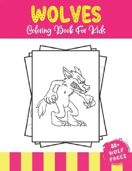 Wolves Coloring Book For Kids: 50+ Amazing Wolves Illustrations For Kids - Cute Animals Coloring Book for Children Who Love Wolf by 52 Wolves Coloring