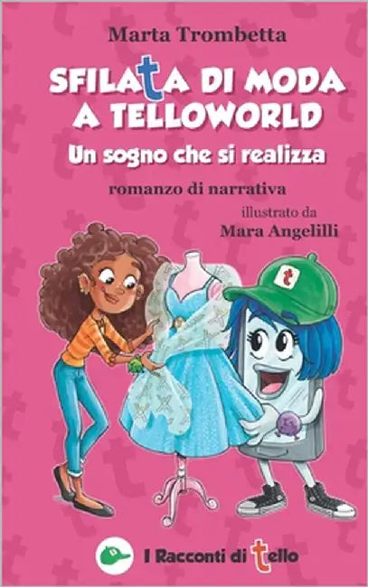 Sfilata di moda a TelloWorld Un Sogno che si realizza Romanzo di narrativa: Una Storia di bullismo che si trasforma in una splendida amicizia! Libro i by Trombetta, Marta