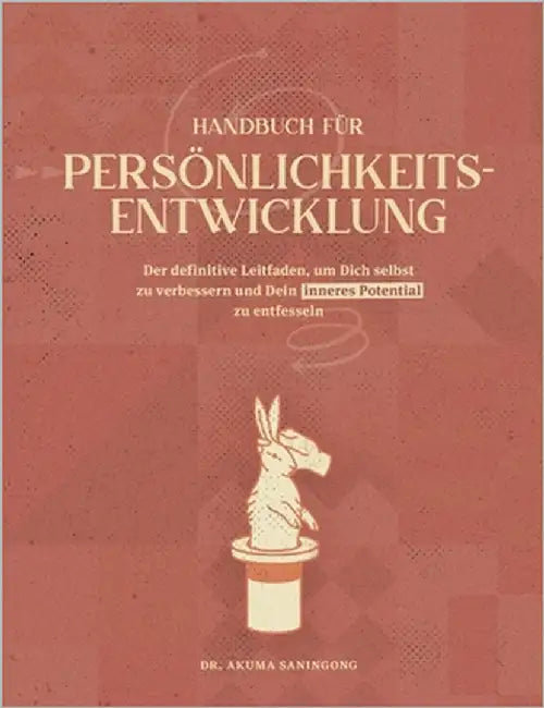 Handbuch Für Persönlichkeitsentwicklung: Der definitive Leitfaden, um Dich selbst zu verbessern und Dein inneres Potential zu entfesseln by Saningong, Akuma