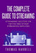 The Complete Guide to Streaming: Streaming Success on Twitch and Other Streaming Services by Thomas Harrell
