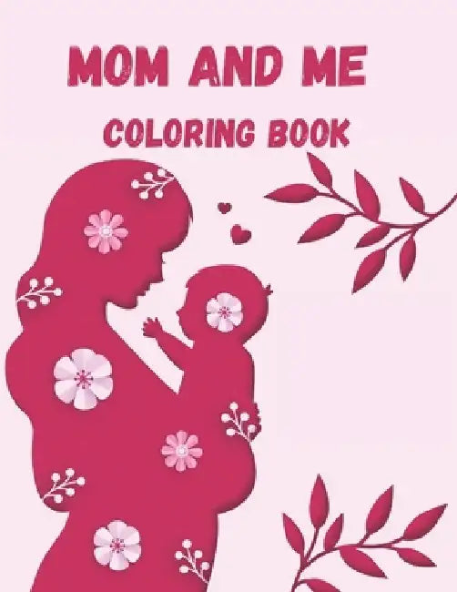 Mom and Me Coloring Book: A Mommy and Me Coloring Book for Mom and Her Child by Jeff Tillery Publishing House