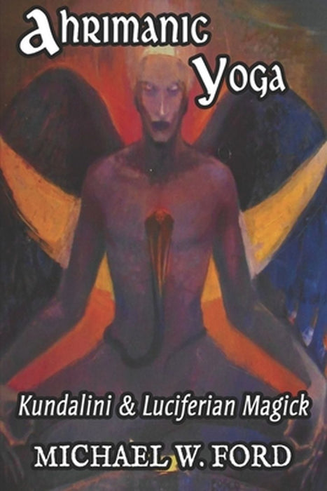 Ahrimanic Yoga: Kundalini & Luciferian Magick by 