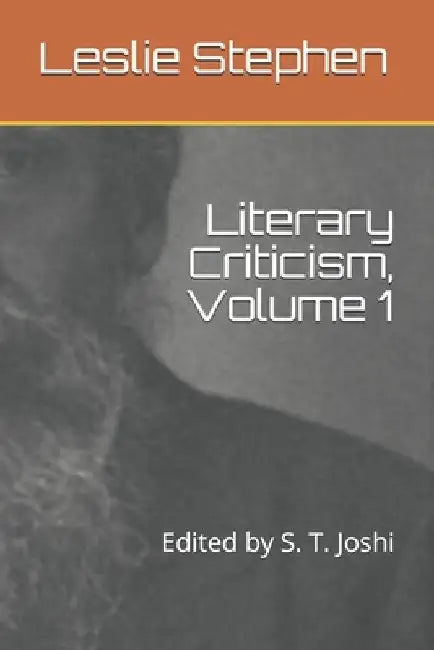 Literary Criticism, Volume 1: Edited by S. T. Joshi by S. T. Joshi
