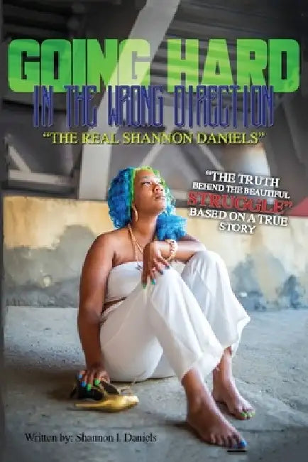 Going Hard In The Wrong Direction: The Real Shannon Daniels by Shelby R. Lazenby