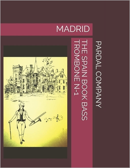 The Spain Book Bass Trombone N-1: Madrid by Jose Pardal Merza, Jose Lopez Perez, Pardal Music Company Ltd