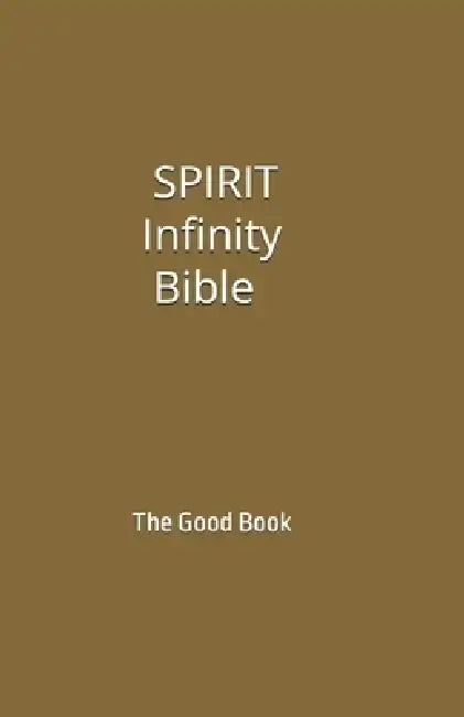 SPIRIT Infinity Bible: The Good Book by Contributing Authors
