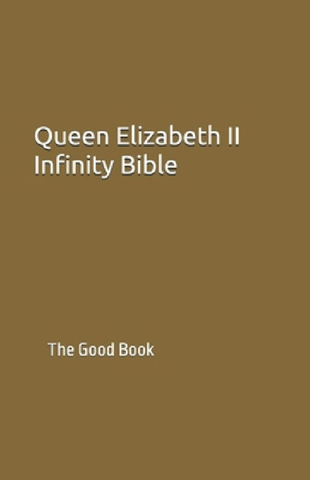 Queen Elizabeth II Infinity Bible: The Good Book by Contributing Authors