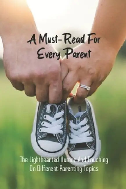 A Must-Read For Every Parent: The Lighthearted Humor And Touching On Different Parenting Topics: Gentle Parenting Books by Gregorio Hayton