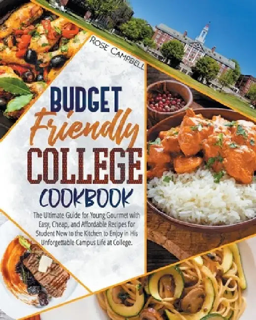 Budget Friendly College Cookbook: The Ultimate Guide for Young Gourmet with Easy, Cheap, and Affordable Recipes for Student New to the Kitchen to Enjo by Infinity Press