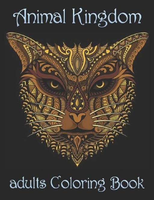 Animal Kingdom adults Coloring Book: Coloring Book with Lions, Elephants, Owls, Horses, Dogs, Cats, and Many More! (Animals with Patterns Coloring Boo by Yo Noto