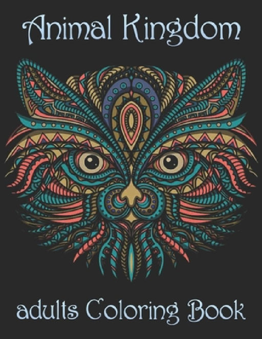 Animal Kingdom adults Coloring Book: Coloring Book with Lions, Elephants, Owls, Horses, Dogs, Cats, and Many More! (Animals with Patterns Coloring Boo by Yo Noto