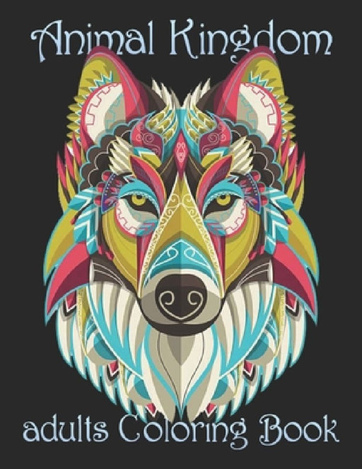 Animal Kingdom adults Coloring Book: Coloring Book with Lions, Elephants, Owls, Horses, Dogs, Cats, and Many More! (Animals with Patterns Coloring Boo by Yo Noto