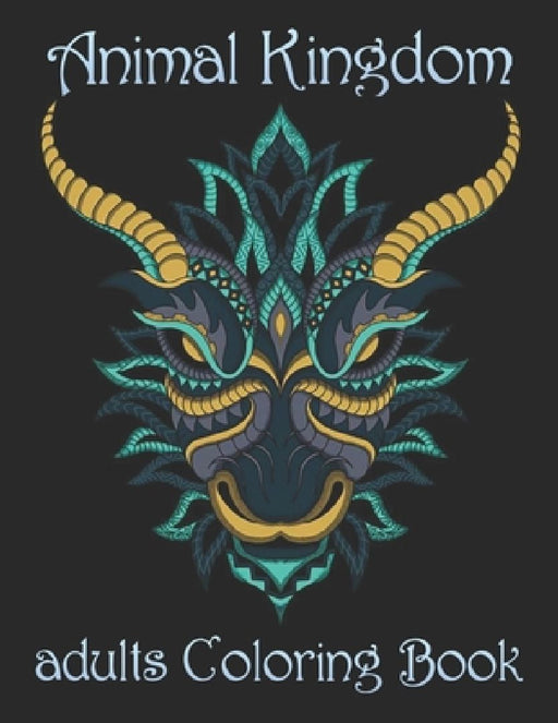 Animal Kingdom adults Coloring Book: Coloring Book with Lions, Elephants, Owls, Horses, Dogs, Cats, and Many More! (Animals with Patterns Coloring Boo by Yo Noto