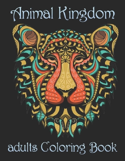 Animal Kingdom adults Coloring Book: Coloring Book with Lions, Elephants, Owls, Horses, Dogs, Cats, and Many More! (Animals with Patterns Coloring Boo by Yo Noto
