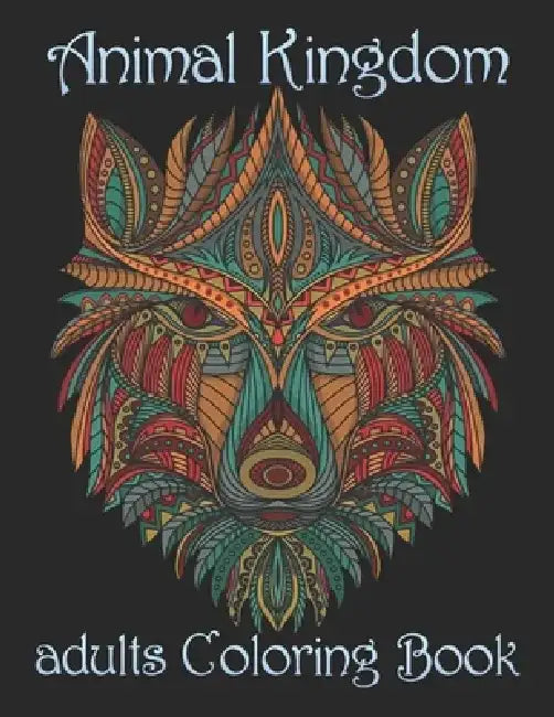 Animal Kingdom adults Coloring Book: Coloring Book with Lions, Elephants, Owls, Horses, Dogs, Cats, and Many More! (Animals with Patterns Coloring Boo by Yo Noto