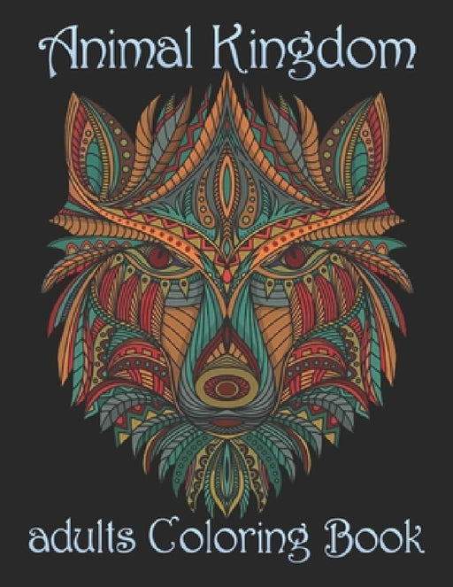 Animal Kingdom adults Coloring Book: Coloring Book with Lions, Elephants, Owls, Horses, Dogs, Cats, and Many More! (Animals with Patterns Coloring Boo by Yo Noto