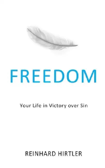 Freedom: Your Life in Victory over Sin by Reinhard Hirtler