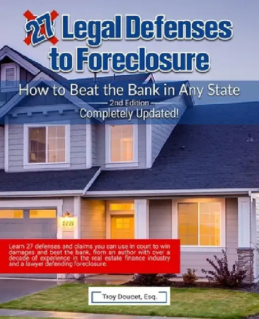 27 Legal Defenses to Foreclosure: How to Beat the Bank in Any State by Troy Doucet Esq