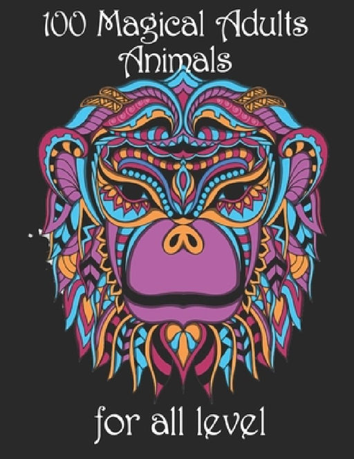 100 magical adults Animals for all level: Coloring Book with Lions, Elephants, Owls, Horses, Dogs, Cats, and Many More! (Animals with Patterns Colorin by Yo Noto