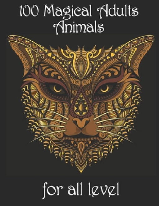 100 magical adults Animals for all level: Coloring Book with Lions, Elephants, Owls, Horses, Dogs, Cats, and Many More! (Animals with Patterns Colorin by Yo Noto