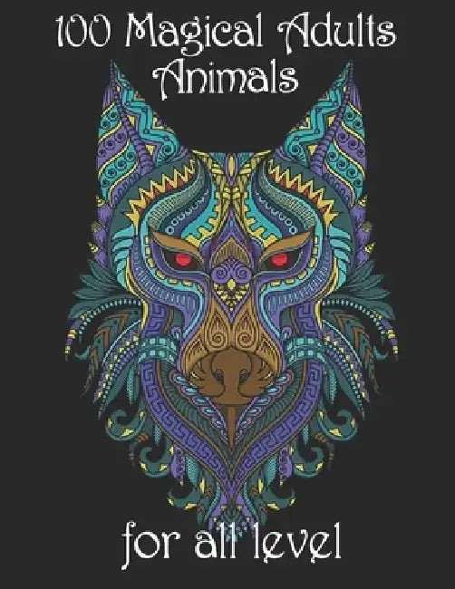 100 magical adults Animals for all level: Coloring Book with Lions, Elephants, Owls, Horses, Dogs, Cats, and Many More! (Animals with Patterns Colorin by Yo Noto