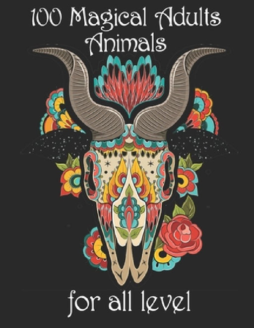 100 magical adults Animals for all level: Coloring Book with Lions, Elephants, Owls, Horses, Dogs, Cats, and Many More! (Animals with Patterns Colorin by Yo Noto