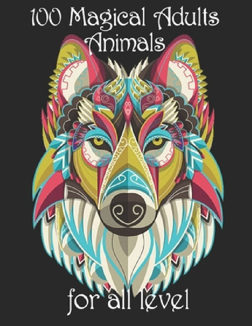 100 magical adults Animals for all level: Coloring Book with Lions, Elephants, Owls, Horses, Dogs, Cats, and Many More! (Animals with Patterns Colorin by Yo Noto