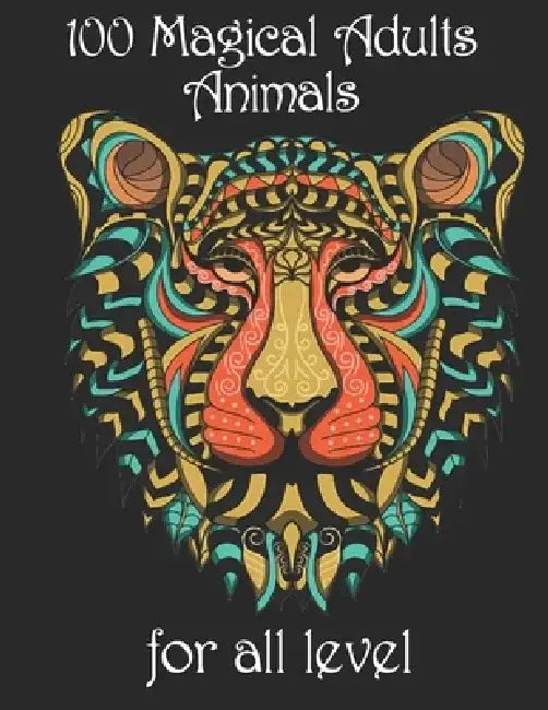 100 magical adults Animals for all level: Coloring Book with Lions, Elephants, Owls, Horses, Dogs, Cats, and Many More! (Animals with Patterns Colorin by Yo Noto