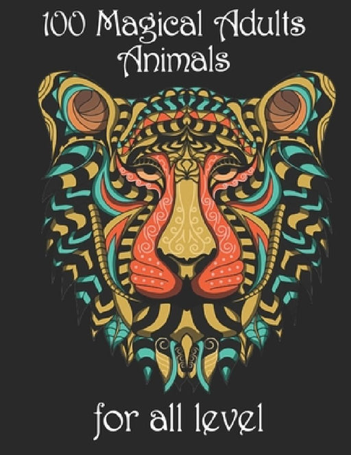 100 magical adults Animals for all level: Coloring Book with Lions, Elephants, Owls, Horses, Dogs, Cats, and Many More! (Animals with Patterns Colorin by Yo Noto