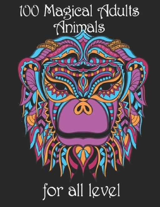 100 magical adults Animals for all level: Coloring Book with Lions, Elephants, Owls, Horses, Dogs, Cats, and Many More! (Animals with Patterns Colorin by Yo Noto